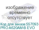 PRO A620AM-B EVO